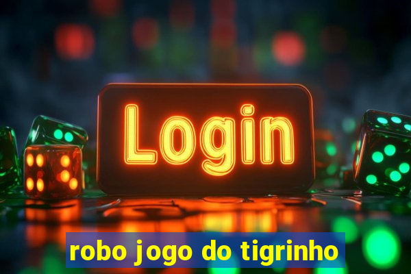 robo jogo do tigrinho